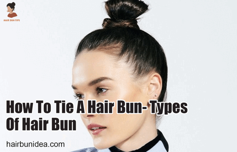 How To Tie A Hair Bun- Types Of Hair Bun