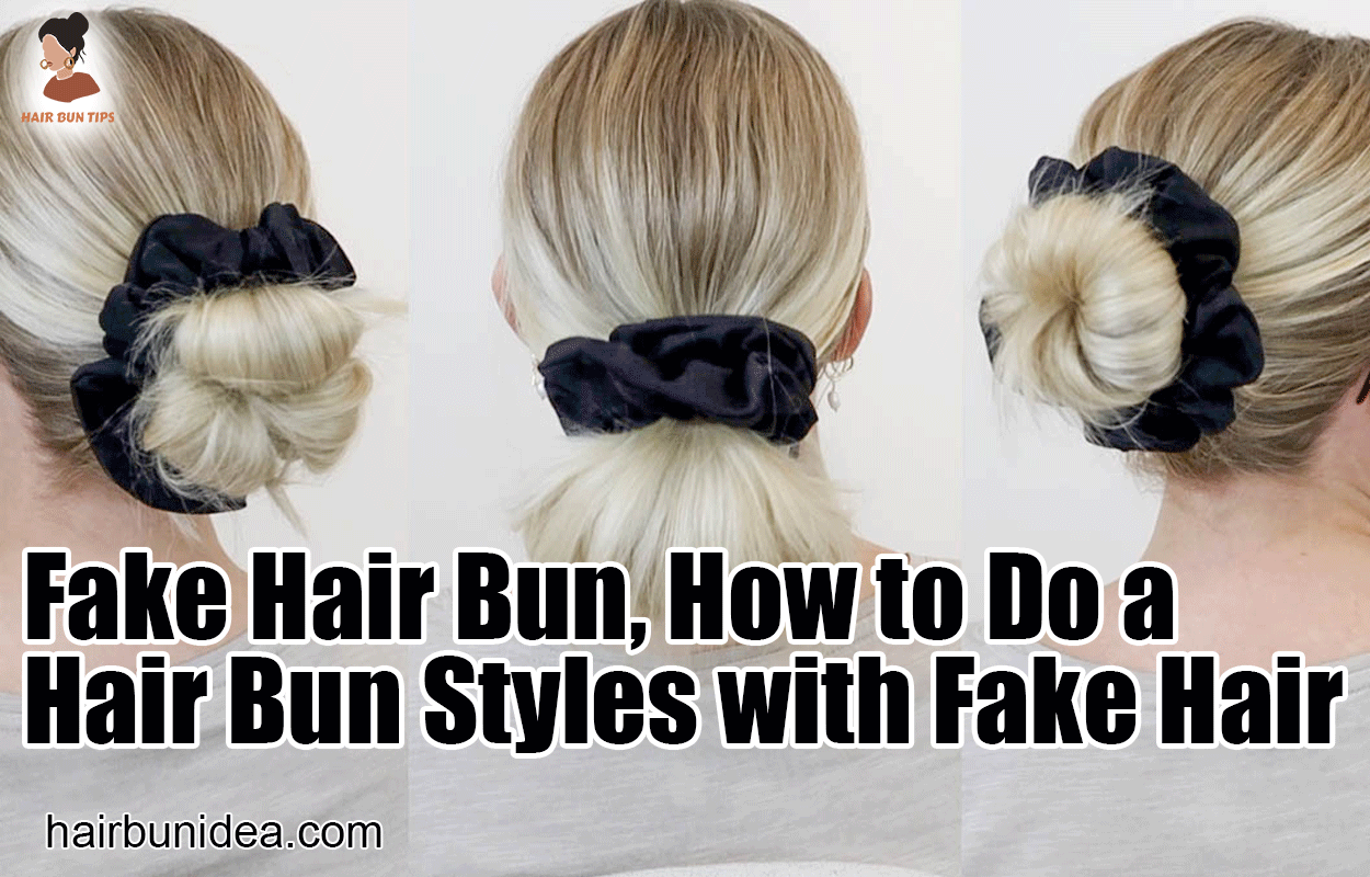 Fake Hair Bun, How to Do a Hair Bun Styles with Fake Hair