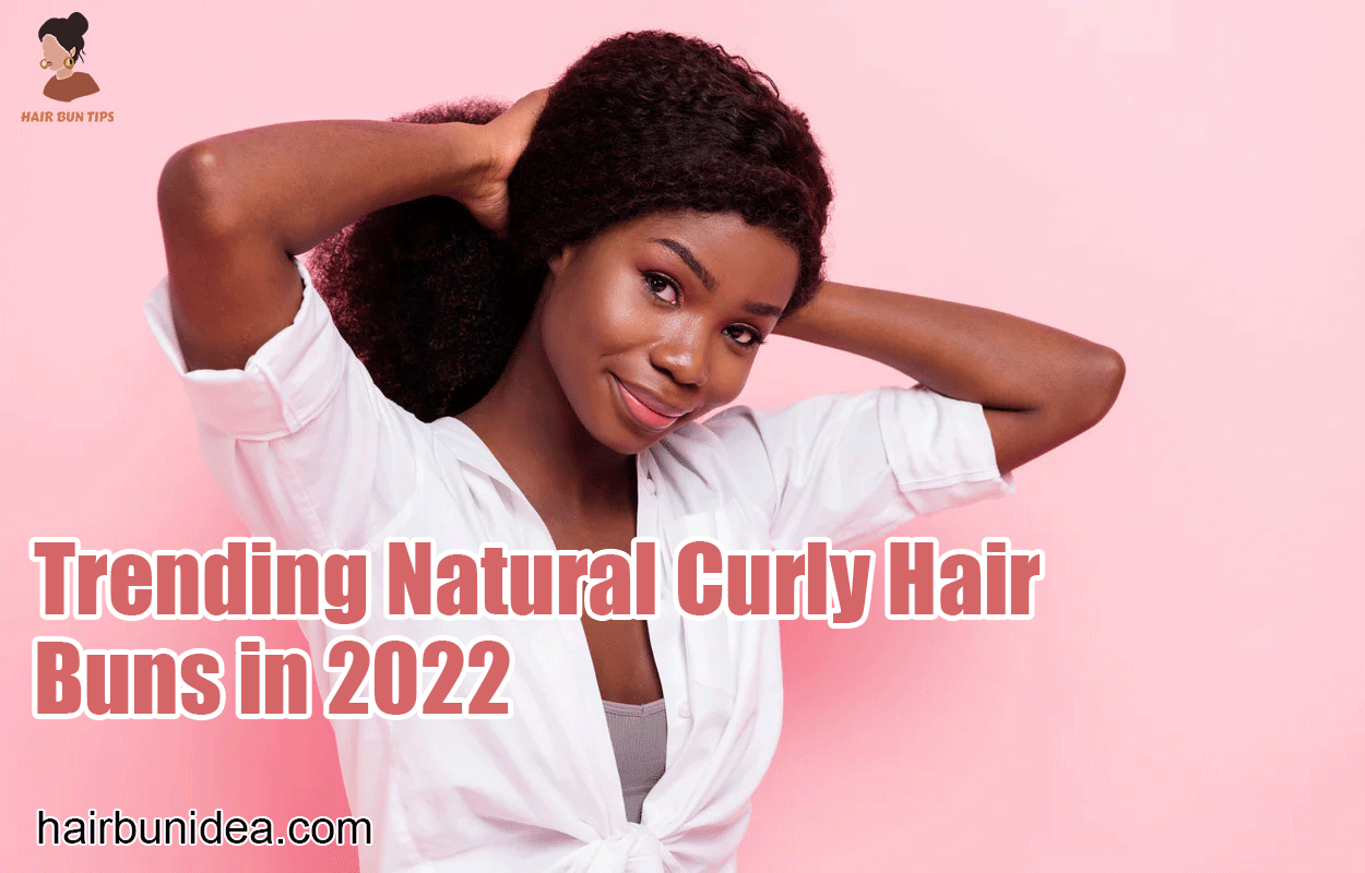 Trending Natural Curly Hair Buns in 2022